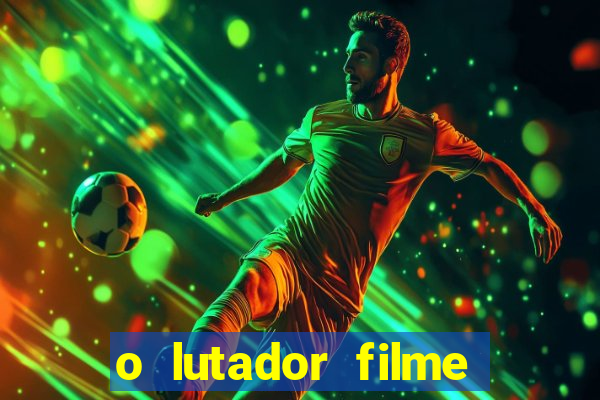 o lutador filme completo dublado mega filmes